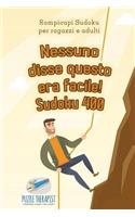 Nessuno disse questo era facile! Sudoku 400 Rompicapi Sudoku per ragazzi e adulti