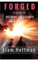 Forged a Guide to Becoming a Blacksmith