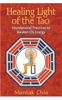 Healing Light of the Tao: Foundational Practices to Awaken Chi Energy