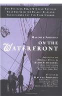 On the Waterfront: The Pulitzer Prize-Winning Articles That Inspired the Classic Film andTransformed the New York Harbor
