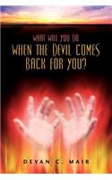 What Will You Do When The Devil Comes Back For You?