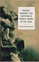Rogues, Romance, and Exoticism in French Cinema of the 1930s
