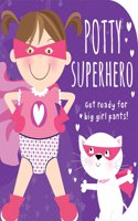 Potty Superhero - Get Ready For Big Girl Pants! Board Book