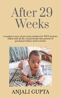 After 29 Weeks: A mother's story of pre-term wisdom for NICU parents : Filled with all the crucial details that parents of premature babies need to know!