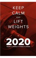 Keep Calm And Lift Weights In 2020 - Yearly And Weekly Fitness Planner
