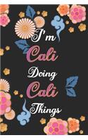 I'm Cali Doing Cali Things Notebook Birthday Gift