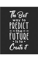 The Best Way to Predict the Future is to Create It