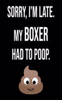 Sorry I'm Late My Boxer Had To Poop