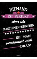 Niemand ist perfekt aber als Maschinenführerin ist man verdammt nah dran! Notizbuch: Maschinenführerin Journal DIN A5 liniert 120 Seiten Geschenk