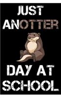 Just AnOtter Day At School - Schüler Notizbuch: DIN A5 Liniert 120 Seiten - Schule Stundenplan Planer Tagebuch Notizheft Organizer Notizblock Formeln Journal To Do Liste Zeichnungen - Geschenk Ges