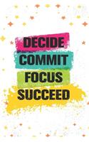 Decide. Commit. Focus. Succeed: Lovely Lined Designed Notebook/Journal Book to Write in, (6" x 9"), 100 Pages, (Gift For Friends, Relatives, Men, Women & Kids ) - Inspirational & M