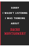 Sorry I Wasn't Listening I Was Thinking About Dacre Montgomery