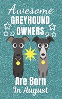 Awesome GreyHound Owners Are Born In August: Greyhound dog gifts. This Greyhound Notebook / Greyhound Journal is 6x9in size with 110+ lined ruled pages. It makes a perfect Birthday & Christmas 