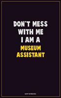Don't Mess With Me, I Am A Museum Assistant