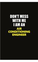 Don't Mess With Me I Am An Air Conditioning Engineer: Career journal, notebook and writing journal for encouraging men, women and kids. A framework for building your career.