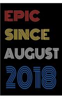 Epic Since August 2018 Notebook Birthday Gift For Women/Men/Boss/Coworkers/Colleagues/Students/Friends.