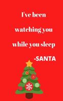 I've Been Watching You While You Sleep -SANTA Holiday Christmas Journal Planner Notebook Diary