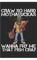 Craw So Hard Mothafuckas Wanna Fry Me That Fish Cray: Funny Crawfish Notebook for any seafood and crayfish lover.Fun Crawdaddy Quotes and Sayings . Planner Diary Note Book - 120 Dot Grid Pages
