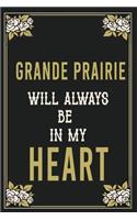 Grande Prairie Will Always Be In My Heart: Lined Writing Notebook Journal For people from Grande Prairie, 120 Pages, (6x9), Simple Freen Flower With Black Text ... Women, School Teacher, mom,