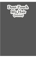 Dont Touch My Hair: Lined Notebook / Journal Gift, 200 Pages, 6x9, Cover, Matte Finish Inspirational Quotes Journal, Notebook, Diary, Composition Book