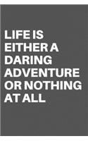 Life Is Either a Daring Adventure or Nothing at All