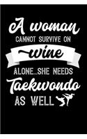 A Woman Cannot Survive On Wine Alone She Needs Taekwondo As Well: Weekly 100 page 6 x9 Dated Calendar Planner and Notebook For 2019-2020 Academic Year