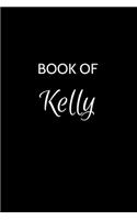 Book of Kelly: A Gratitude Journal Notebook for Women or Girls with the name Kelly - Beautiful Elegant Bold & Personalized - An Appreciation Gift - 120 Cream Lined