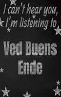 I can't hear you, I'm listening to Ved Buens Ende creative writing lined notebook