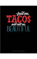 Feed Me Tacos And Call Me Beautiful