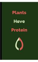 Plants Have Protein: Vegan Notebook / Journal (6" x 9")