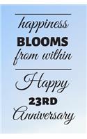 Happiness Blooms from within Happy 23rd Anniversary: 23 Year Old Anniversary Gift Journal / Notebook / Diary / Unique Greeting Card Alternative