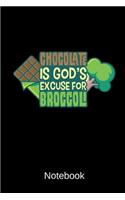 Chocolate Is God's Excuse For Broccoli Notebook