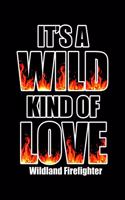 It's A Wild Kind Of Love Wildland Firefighter