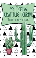 My F*cking Gratitude Journal, I'm Not Always A Prick: A Daily Journal To Record Thankfulness and A Shit List to Remember the Ones that Tried to Ruin It.