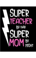 Super teacher by day super mom by night