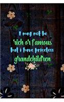 I May Not Be Rich Or Famous But I Have Priceless Grandchildren