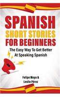 Spanish Short Stories For Beginners: The Easy Way To Get Better At Speaking Spanish