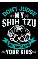 Don't Judge My Shih Tzu And I Won't Judge Your Kids