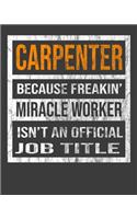 Carpenter Because Freakin' Miracle Worker Is Not An Official Job Title: 2020 Calendar Day to Day Planner Dated Journal Notebook Diary 8" x 10" 110 Pages Clean Detailed Book
