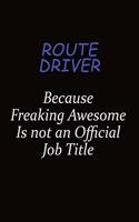 Route Driver Because Freaking Awesome Is Not An Official Job Title: Career journal, notebook and writing journal for encouraging men, women and kids. A framework for building your career.