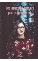 jealousy and love are pre-programmed.