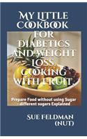 My Little Cookbook for Diabetics and Weight Loss. Cooking with Fruit.