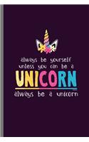 Always be Yourself: Cute Unicorn Design Perfect for Students, Kids & Teens for Journal, Doodling, Sketching and Notes Gift (6"x9") Lined Notebook to write in