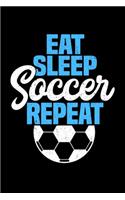 Eat Sleep Soccer Repeat: Prayer Journal & Guide To Prayer, Praise And Showing Gratitude To God And Christ For Soccer Lovers, Soccer Players And All Fans Of A Soccer Team (6 