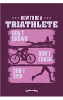 My How To Be A Triathlete Triathlon Calendar: Funny Sportive Calendar, Diary or Gift Journal for Triathletes, Triathlon Fans, Lovers and Trainers with 108 Pages, 6 x 9 Inches, Cream Paper, Gloss