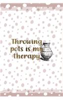 Throwing Pots Is My Therapy: Notebook Journal Composition Blank Lined Diary Notepad 120 Pages Paperback Pink And White Pottery