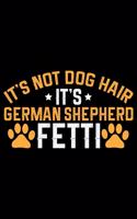 It's Not Dog Hair It's German Shepherd Fetti
