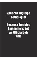 Speech Language Pathologist Because Freaking Awesome Is Not an Official Job Title.: Lined notebook