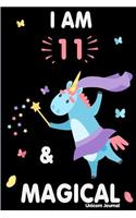 I Am 11 and Magical: Cute Unicorn Journal Lined Blank Notebook and Happy Birthday Notebook for 11 Year Old Girls, Cute Unicorn Birthday Journal Birthday Gift for 11th Bi