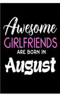 Awesome Girlfriends Are Born In August: Best Girlfriend Ever Birthday Gift Notebook